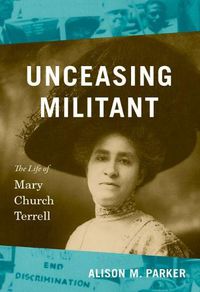 Cover image for Unceasing Militant: The Life of Mary Church Terrell