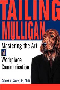 Cover image for Tailing Mulligan: Mastering the Art of Workplace Communication