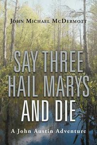 Cover image for Say Three Hail Marys and Die