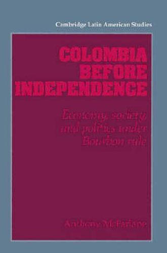Cover image for Colombia before Independence: Economy, Society, and Politics under Bourbon Rule