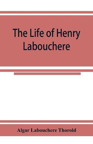 The life of Henry Labouchere