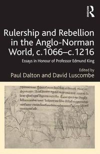 Cover image for Rulership and Rebellion in the Anglo-Norman World, c.1066-c.1216: Essays in Honour of Professor Edmund King