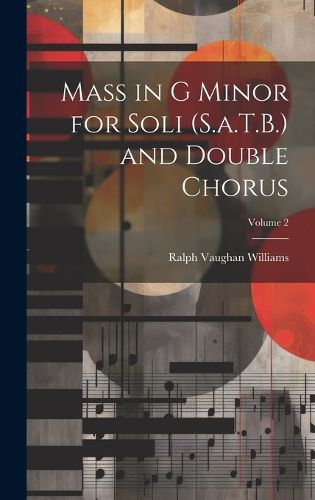 Cover image for Mass in G Minor for Soli (S.a.T.B.) and Double Chorus; Volume 2