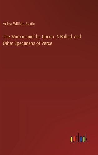 Cover image for The Woman and the Queen. A Ballad, and Other Specimens of Verse