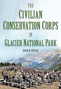 Cover image for The Civilian Conservation Corps in Glacier National Park, Montana