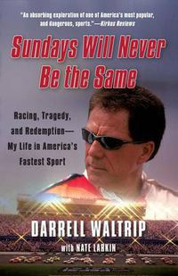 Cover image for Sundays Will Never Be the Same: Racing, Tragedy, and Redemption--My Life in America's Fastest Sport