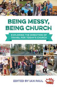 Cover image for Being Messy, Being Church: Exploring the direction of travel for today's church