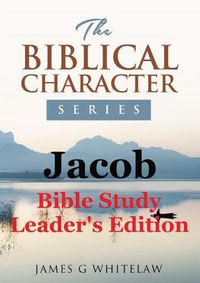 Cover image for Jacob (Biblical Character Series): Bible Study Leader's Edition