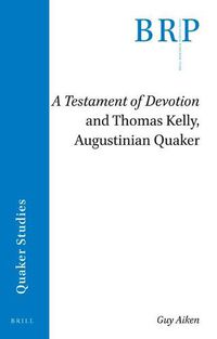 Cover image for A Testament of Devotion and Thomas Kelly, Augustinian Quaker