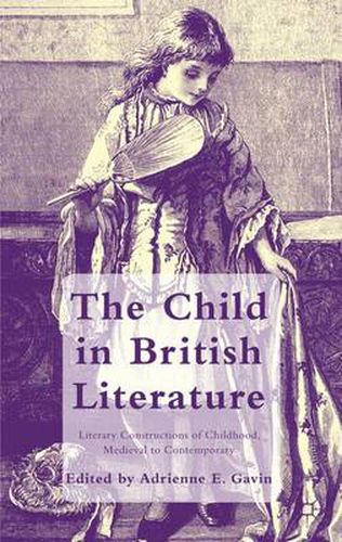 Cover image for The Child in British Literature: Literary Constructions of Childhood, Medieval to Contemporary