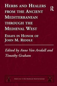 Cover image for Herbs and Healers from the Ancient Mediterranean through the Medieval West: Essays in Honor of John M. Riddle