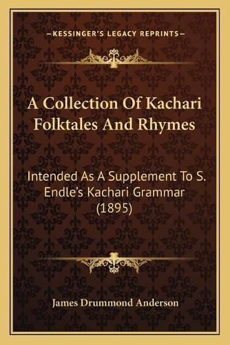 Cover image for A Collection of Kachari Folktales and Rhymes: Intended as a Supplement to S. Endle's Kachari Grammar (1895)