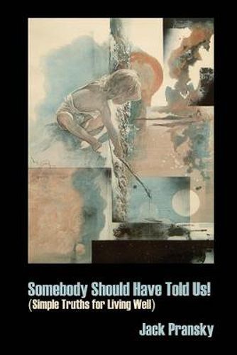 Cover image for Somebody Should Have Told Us!: Simple Truths for Living Well