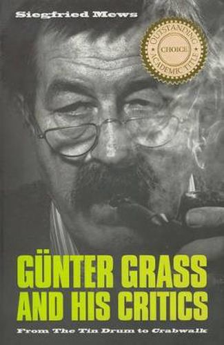 Gunter Grass and His Critics: From The Tin Drum to Crabwalk