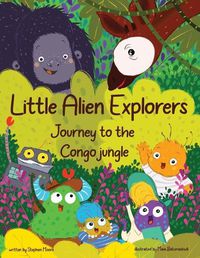 Cover image for Little Alien Explorers: Journey to the Congo jungle