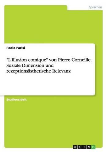 Cover image for L'illusion Comique  Von Pierre Corneille. Soziale Dimension Und Rezeptionsasthetische Relevanz