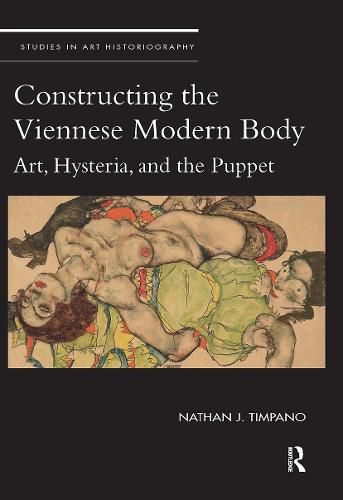 Cover image for Constructing the Viennese Modern Body: Art, Hysteria, and the Puppet