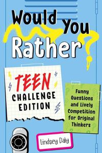 Cover image for Would You Rather? Teen Challenge Edition: Funny Questions & Lively Competition for Original Thinkers