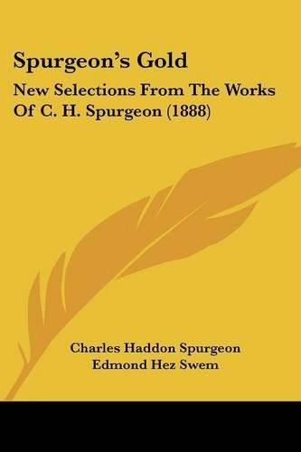 Spurgeon's Gold: New Selections from the Works of C. H. Spurgeon (1888)