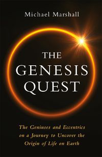 Cover image for The Genesis Quest: The Geniuses and Eccentrics on a Journey to Uncover the Origin of Life on Earth