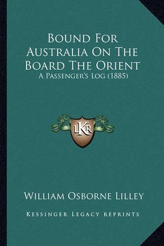 Bound for Australia on the Board the Orient: A Passenger's Log (1885)