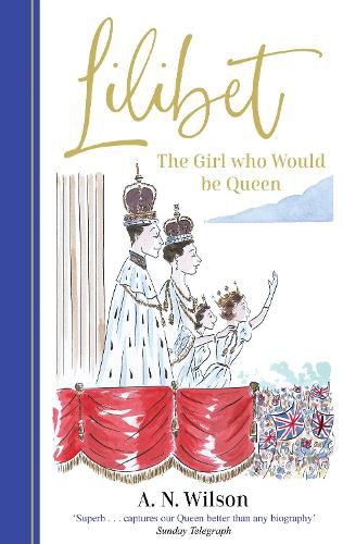 Lilibet: The Girl Who Would be Queen: A gorgeously illustrated gift book celebrating Her Majesty's platinum jubilee