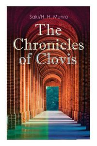 Cover image for The Chronicles of Clovis: Including Esm , The Match-Maker, Tobermory, Sredni Vashtar, Wratislav, The Easter Egg, The Music on the Hill, The Peace Offering, The Hounds of Fate, Adrian, The Quest...