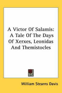 Cover image for A Victor of Salamis: A Tale of the Days of Xerxes, Leonidas and Themistocles