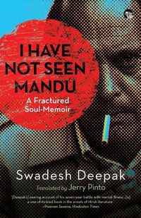 Cover image for I Have Not Seen Mandu a Fractured Soul-Memoir