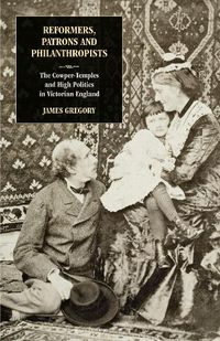 Cover image for Reformers, Patrons and Philanthropists: The Cowper-temples and High Politics in Victorian England