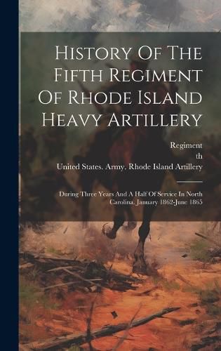 Cover image for History Of The Fifth Regiment Of Rhode Island Heavy Artillery