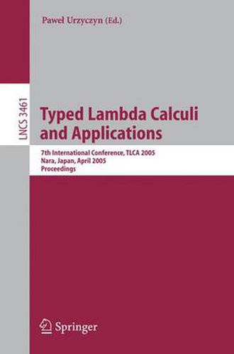 Cover image for Typed Lambda Calculi and Applications: 7th International Conference, TLCA 2005, Nara, Japan, April 21-23, 2005, Proceedings