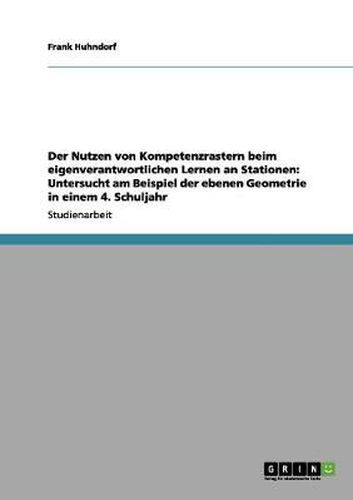 Cover image for Der Nutzen von Kompetenzrastern beim eigenverantwortlichen Lernen an Stationen: Untersucht am Beispiel der ebenen Geometrie in einem 4. Schuljahr