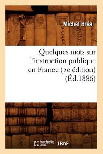 Quelques Mots Sur l'Instruction Publique En France (5e Edition) (Ed.1886)