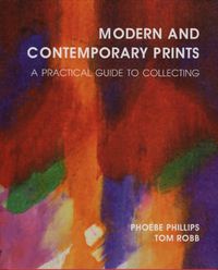 Cover image for Modern and Contemporary Prints: A Practical Guide to Collecting