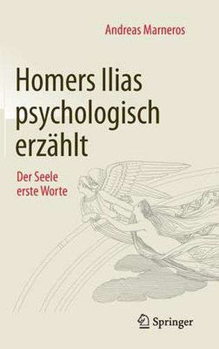 Homers Ilias Psychologisch Erzahlt: Der Seele Erste Worte