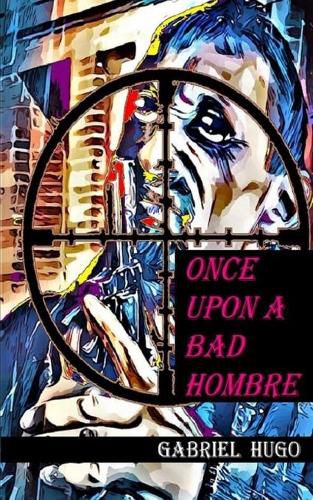 Cover image for Once Upon A Bad Hombre