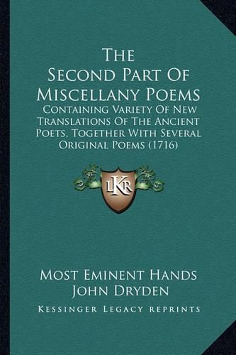 The Second Part of Miscellany Poems: Containing Variety of New Translations of the Ancient Poets, Together with Several Original Poems (1716)