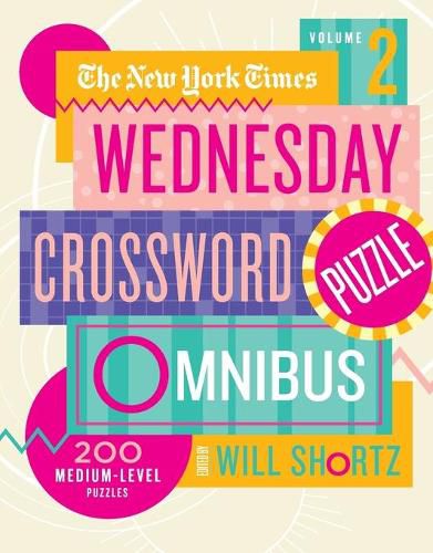 New York Times Wednesday Crossword Puzzle Omnibus Volume 2, The: 200 Medium-Level Puzzles