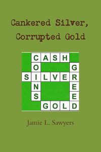 Cover image for Cankered Silver, Corrupted Gold