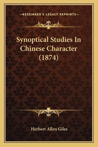 Cover image for Synoptical Studies in Chinese Character (1874)