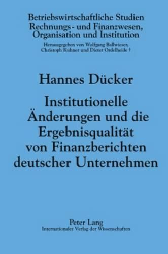 Cover image for Institutionelle Aenderungen Und Die Ergebnisqualitaet Von Finanzberichten Deutscher Unternehmen: Die Auswirkungen Des Kontrag