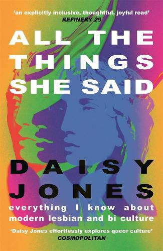 Cover image for All The Things She Said: Everything I Know About Modern Lesbian and Bi Culture