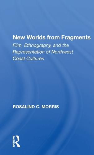 Cover image for New Worlds from Fragments: Film, Ethnography, and the Representation of Northwest Coast Cultures