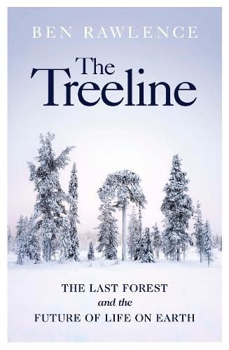 The Treeline: The Last Forest and the Future of Life on Earth