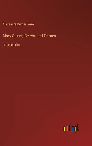 Cover image for Mary Stuart; Celebrated Crimes