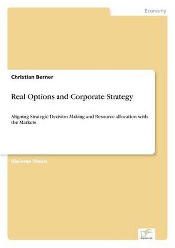 Cover image for Real Options and Corporate Strategy: Aligning Strategic Decision Making and Resource Allocation with the Markets