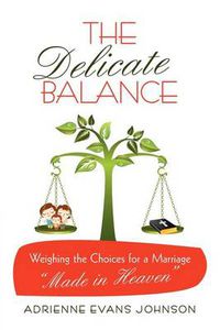 Cover image for The Delicate Balance: Weighing the Choices for a Marriage  Made in Heaven