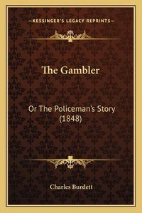 Cover image for The Gambler: Or the Policeman's Story (1848)