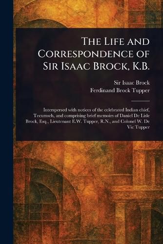 Cover image for The Life and Correspondence of Sir Isaac Brock, K.B.